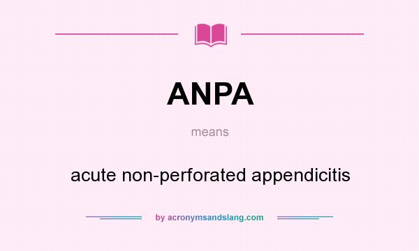 What does ANPA mean? It stands for acute non-perforated appendicitis