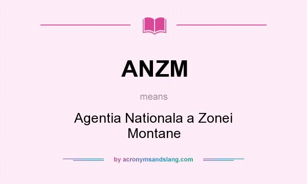 What does ANZM mean? It stands for Agentia Nationala a Zonei Montane