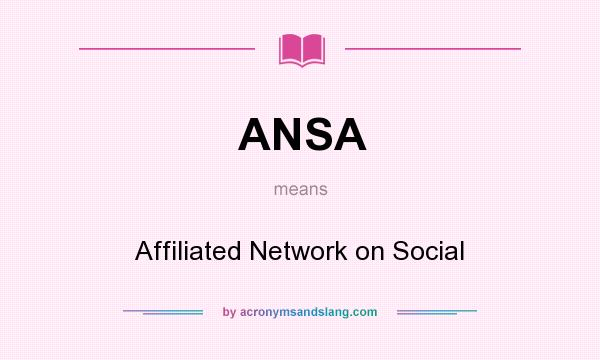 What does ANSA mean? It stands for Affiliated Network on Social