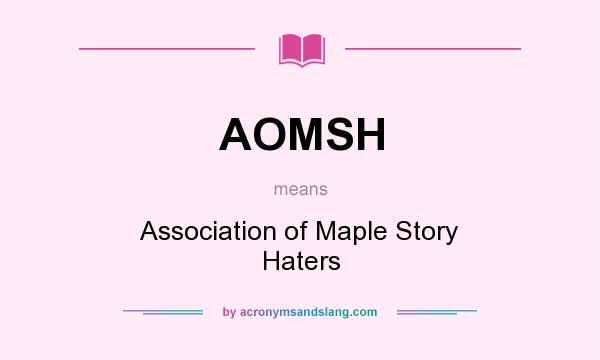 What does AOMSH mean? It stands for Association of Maple Story Haters