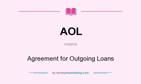 What does AOL mean? It stands for Agreement for Outgoing Loans