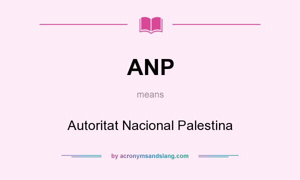 What does ANP mean? It stands for Autoritat Nacional Palestina