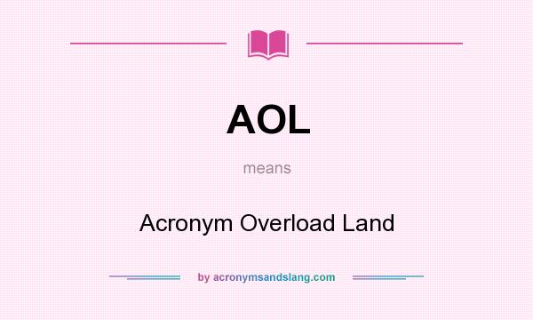 What does AOL mean? It stands for Acronym Overload Land