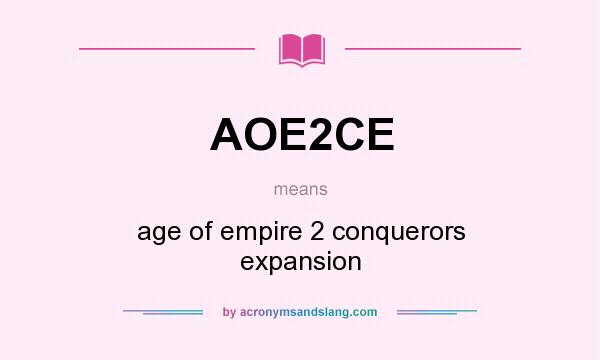 What does AOE2CE mean? It stands for age of empire 2 conquerors expansion