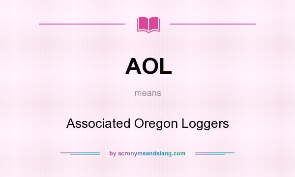 What does AOL mean? It stands for Associated Oregon Loggers