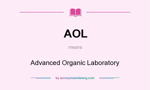 What does AOL mean? It stands for Advanced Organic Laboratory
