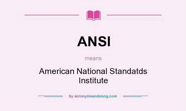 What does ANSI mean? It stands for American National Standatds Institute