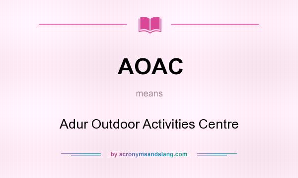What does AOAC mean? It stands for Adur Outdoor Activities Centre