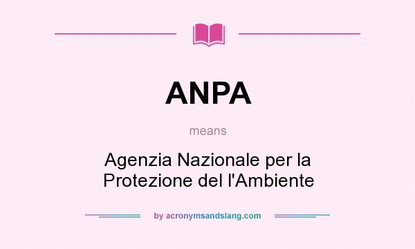 What does ANPA mean? It stands for Agenzia Nazionale per la Protezione del l`Ambiente