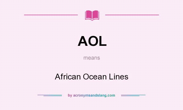 What does AOL mean? It stands for African Ocean Lines