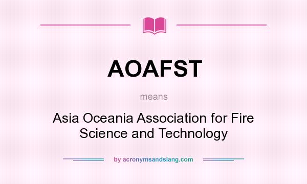 What does AOAFST mean? It stands for Asia Oceania Association for Fire Science and Technology