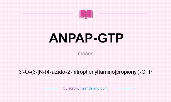 What does ANPAP-GTP mean? It stands for 3`-O-(3-[N-(4-azido-2-nitrophenyl)amino]propionyl)-GTP