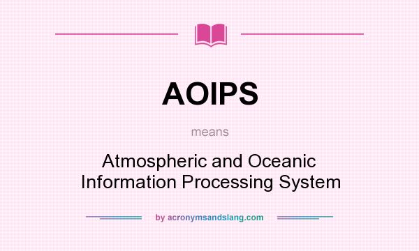 What does AOIPS mean? It stands for Atmospheric and Oceanic Information Processing System