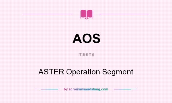 What does AOS mean? It stands for ASTER Operation Segment
