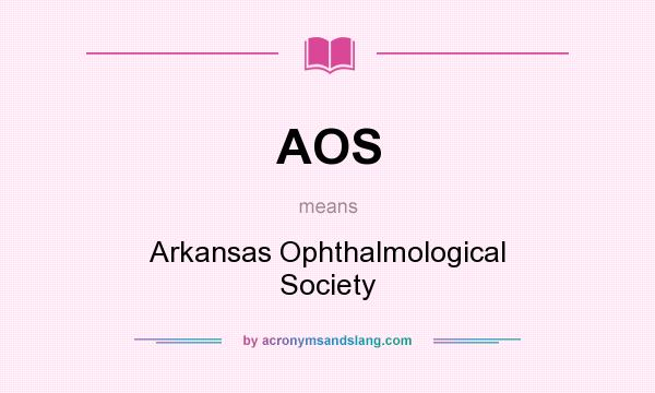 What does AOS mean? It stands for Arkansas Ophthalmological Society
