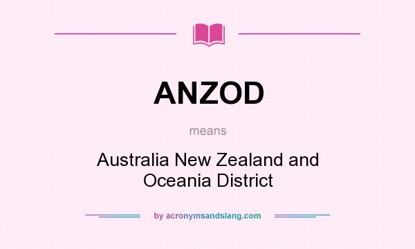 What does ANZOD mean? It stands for Australia New Zealand and Oceania District