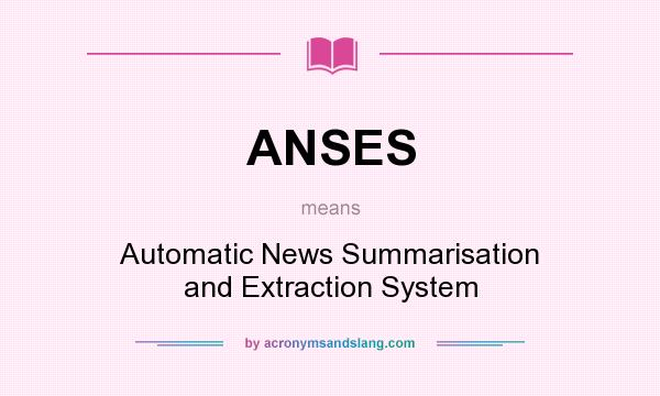 What does ANSES mean? It stands for Automatic News Summarisation and Extraction System