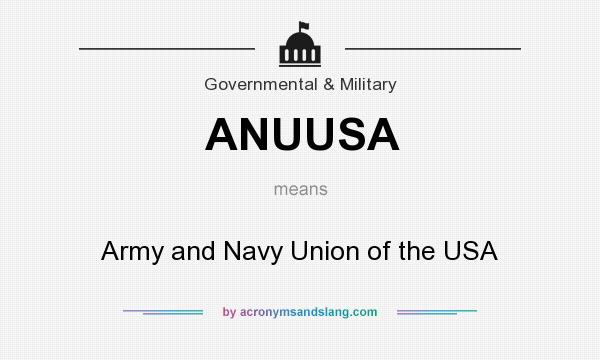 What does ANUUSA mean? It stands for Army and Navy Union of the USA