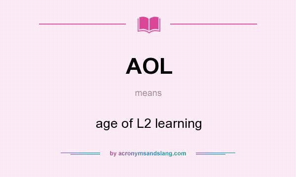 What does AOL mean? It stands for age of L2 learning