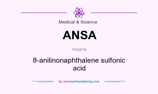 What does ANSA mean? It stands for 8-anilinonaphthalene sulfonic acid
