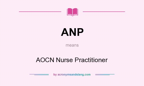 What does ANP mean? It stands for AOCN Nurse Practitioner