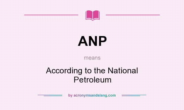 What does ANP mean? It stands for According to the National Petroleum