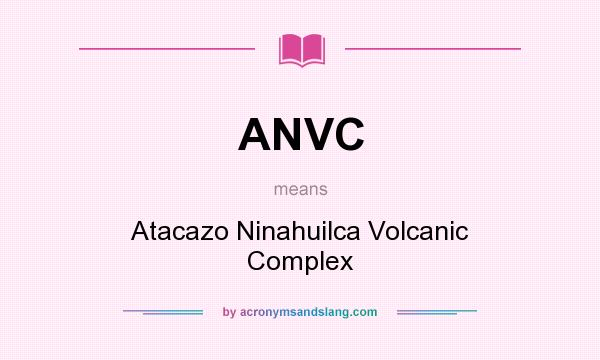 What does ANVC mean? It stands for Atacazo Ninahuilca Volcanic Complex