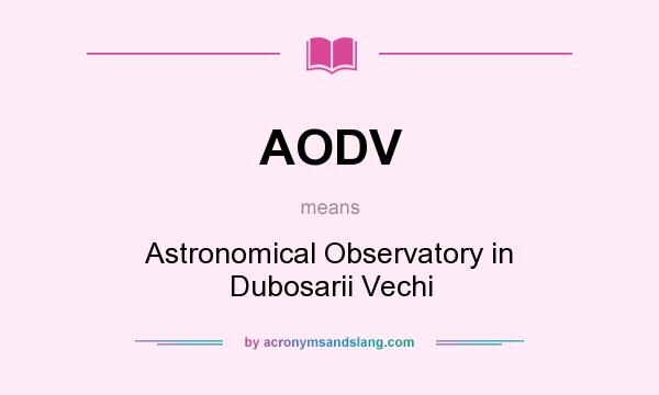 What does AODV mean? It stands for Astronomical Observatory in Dubosarii Vechi