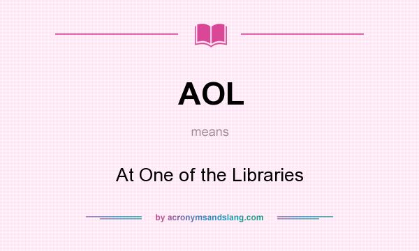 What does AOL mean? It stands for At One of the Libraries