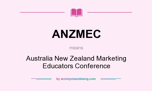What does ANZMEC mean? It stands for Australia New Zealand Marketing Educators Conference