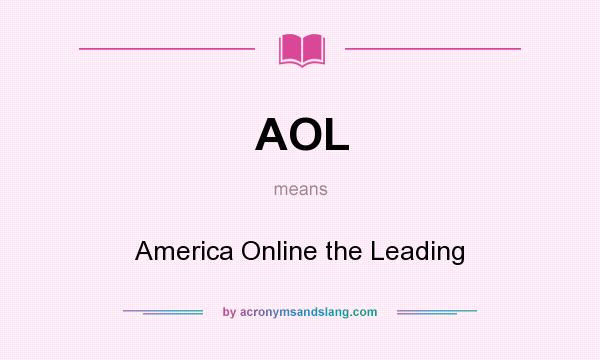 What does AOL mean? It stands for America Online the Leading