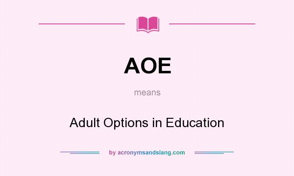 What does AOE mean? It stands for Adult Options in Education