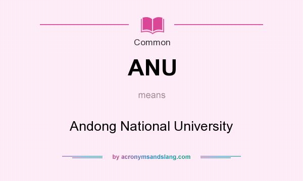 What does ANU mean? It stands for Andong National University