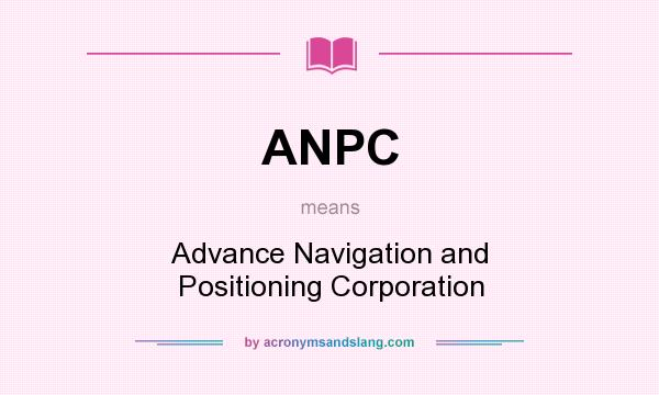 What does ANPC mean? It stands for Advance Navigation and Positioning Corporation