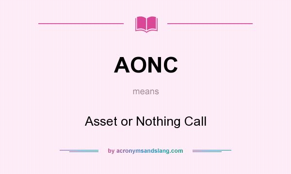 What does AONC mean? It stands for Asset or Nothing Call