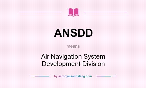 What does ANSDD mean? It stands for Air Navigation System Development Division