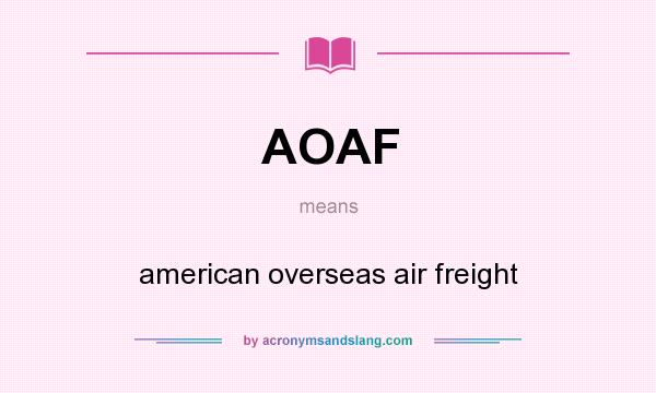 What does AOAF mean? It stands for american overseas air freight