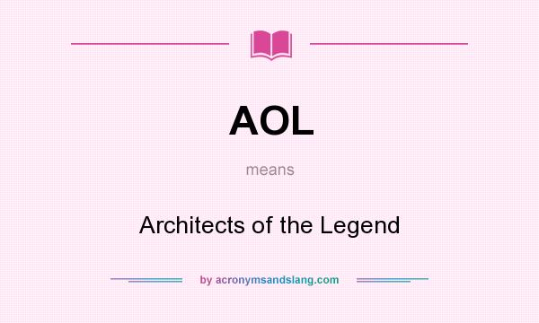 What does AOL mean? It stands for Architects of the Legend