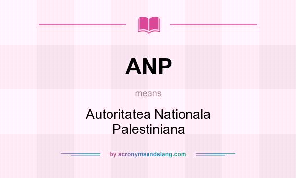 What does ANP mean? It stands for Autoritatea Nationala Palestiniana