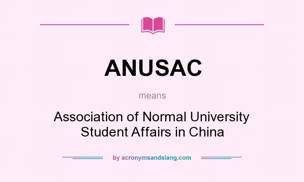 What does ANUSAC mean? It stands for Association of Normal University Student Affairs in China