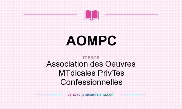 What does AOMPC mean? It stands for Association des Oeuvres MTdicales PrivTes Confessionnelles
