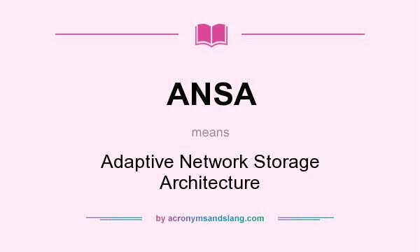 What does ANSA mean? It stands for Adaptive Network Storage Architecture
