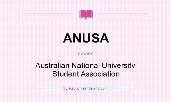 What does ANUSA mean? It stands for Australian National University Student Association