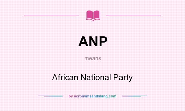 What does ANP mean? It stands for African National Party