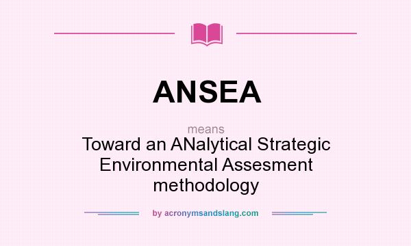 What does ANSEA mean? It stands for Toward an ANalytical Strategic Environmental Assesment methodology
