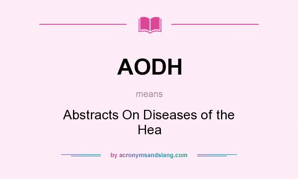 What does AODH mean? It stands for Abstracts On Diseases of the Hea