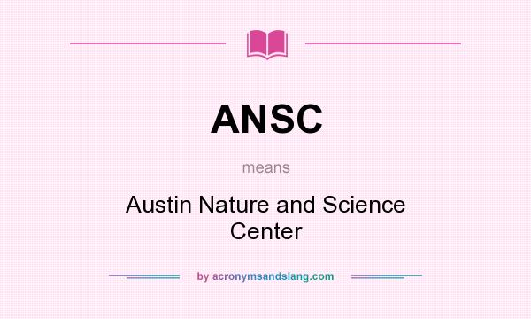 What does ANSC mean? It stands for Austin Nature and Science Center