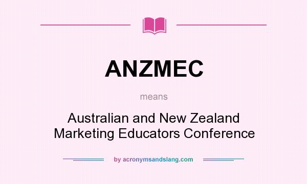 What does ANZMEC mean? It stands for Australian and New Zealand Marketing Educators Conference