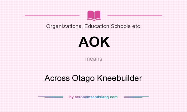 What does AOK mean? It stands for Across Otago Kneebuilder