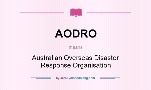 What does AODRO mean? It stands for Australian Overseas Disaster Response Organisation